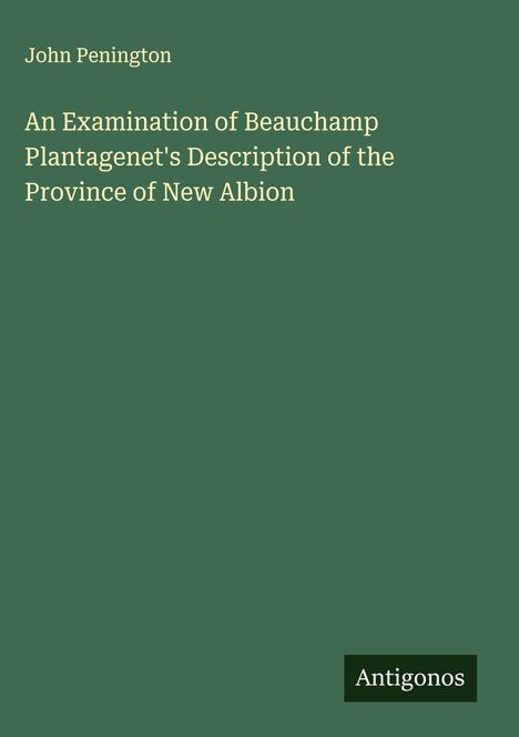 John Penington: An Examination of Beauchamp Plantagenet's Description of the Province of New Albion, Buch