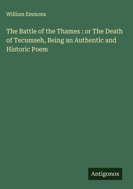 William Emmons: The Battle of the Thames : or The Death of Tecumseh, Being an Authentic and Historic Poem, Buch