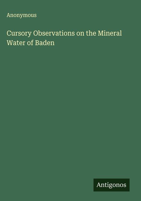 Anonymous: Cursory Observations on the Mineral Water of Baden, Buch