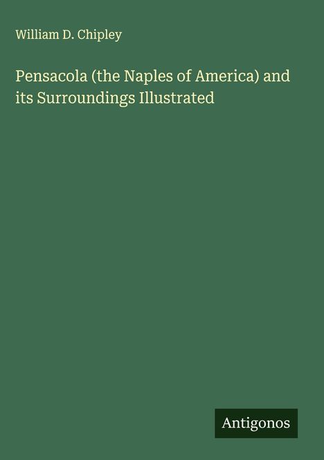 William D. Chipley: Pensacola (the Naples of America) and its Surroundings Illustrated, Buch