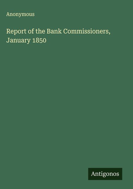Anonymous: Report of the Bank Commissioners, January 1850, Buch