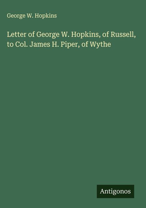 George W. Hopkins: Letter of George W. Hopkins, of Russell, to Col. James H. Piper, of Wythe, Buch