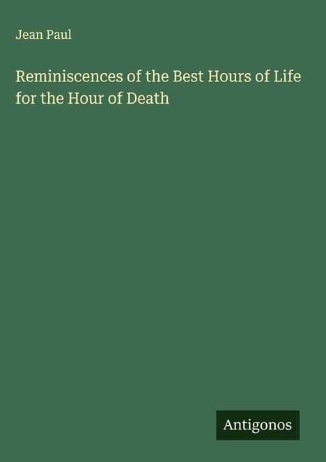 Jean Paul: Reminiscences of the Best Hours of Life for the Hour of Death, Buch