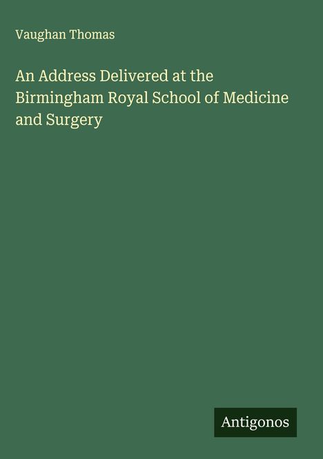 Vaughan Thomas: An Address Delivered at the Birmingham Royal School of Medicine and Surgery, Buch