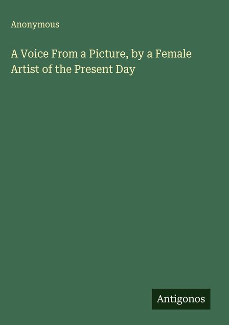 Anonymous: A Voice From a Picture, by a Female Artist of the Present Day, Buch