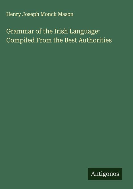 Henry Joseph Monck Mason: Grammar of the Irish Language: Compiled From the Best Authorities, Buch