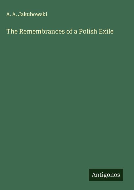 A. A. Jakubowski: The Remembrances of a Polish Exile, Buch