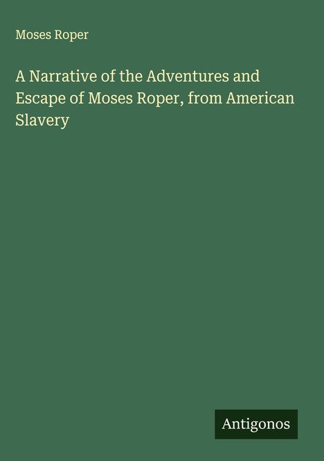 Moses Roper: A Narrative of the Adventures and Escape of Moses Roper, from American Slavery, Buch