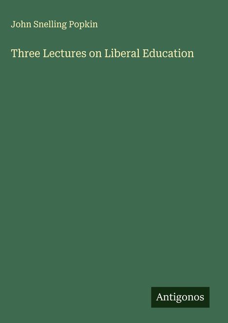 John Snelling Popkin: Three Lectures on Liberal Education, Buch