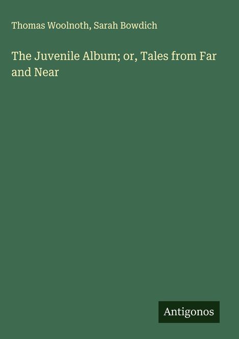 Thomas Woolnoth, Sarah Bowdich: The Juvenile Album; or, Tales from Far and Near. Grüner Hintergrund, unten "Antigonos".