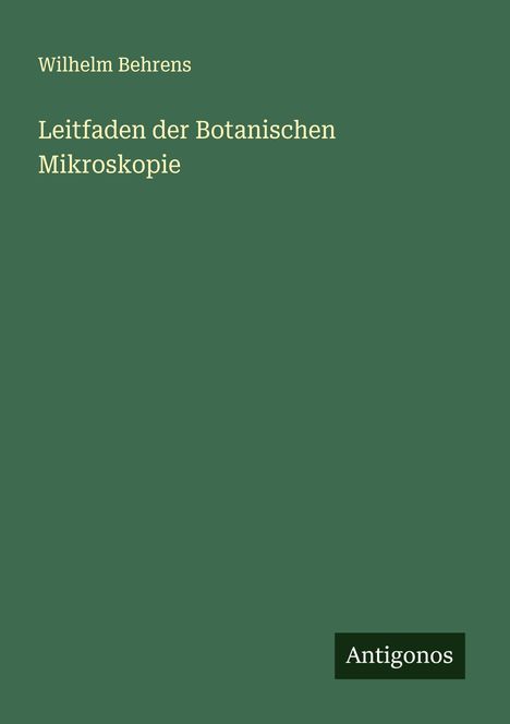 Wilhelm Behrens: Leitfaden der Botanischen Mikroskopie, Buch