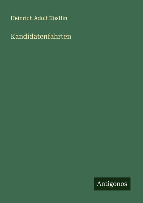 Heinrich Adolf Köstlin: Kandidatenfahrten, Buch