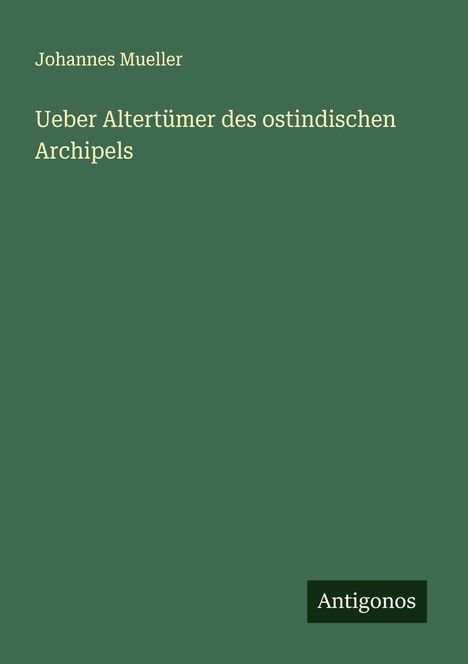 Johannes Mueller: Ueber Altertümer des ostindischen Archipels, Buch