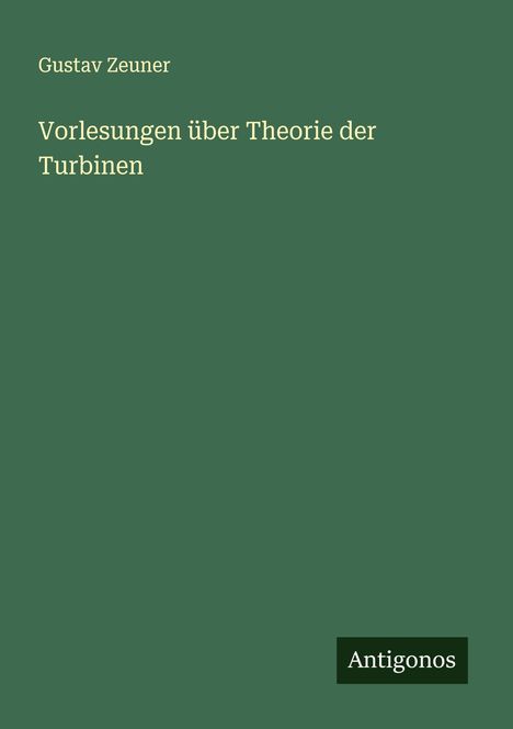 Gustav Zeuner: Vorlesungen über Theorie der Turbinen, Buch