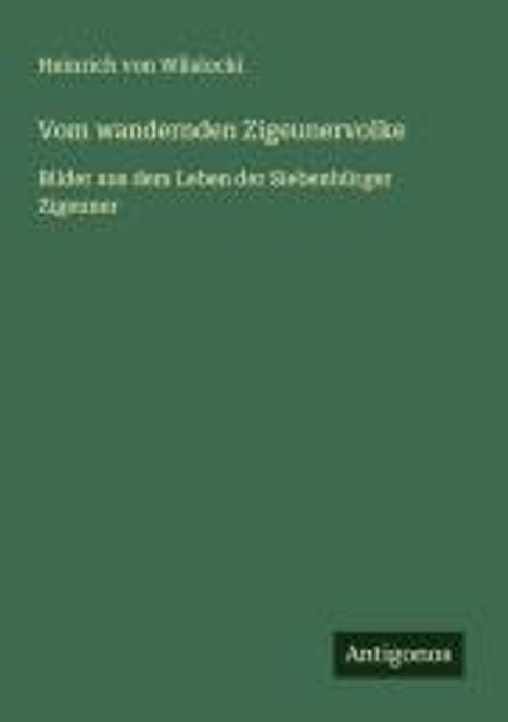 Heinrich Von Wlislocki: Vom wandernden Zigeunervolke, Buch