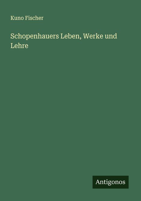 Kuno Fischer: Schopenhauers Leben, Werke und Lehre, Buch