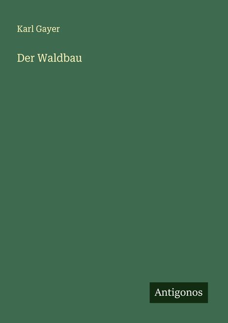 Karl Gayer: Der Waldbau, Buch