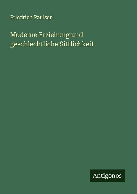 Friedrich Paulsen: Moderne Erziehung und geschlechtliche Sittlichkeit, Buch