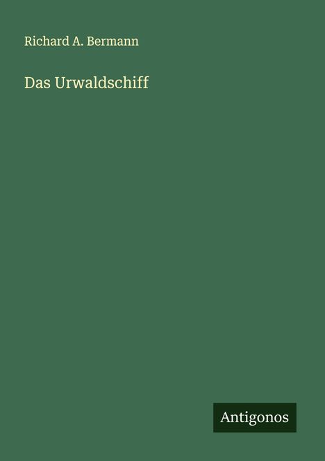 Richard A. Bermann: Das Urwaldschiff, Buch