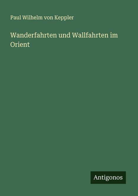 Paul Wilhelm Von Keppler: Wanderfahrten und Wallfahrten im Orient, Buch