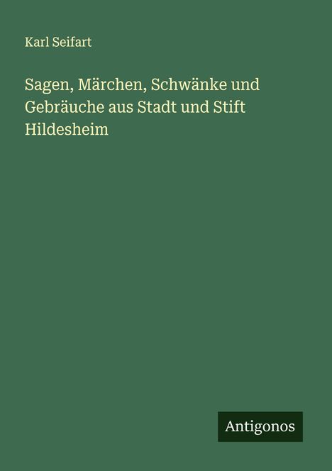 Karl Seifart: Sagen, Märchen, Schwänke und Gebräuche aus Stadt und Stift Hildesheim, Buch