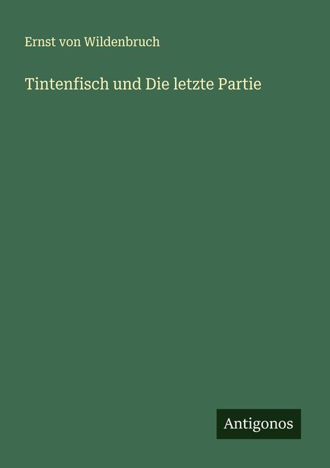 Ernst Von Wildenbruch: Tintenfisch und Die letzte Partie, Buch