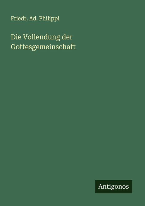 Friedr. Ad. Philippi: Die Vollendung der Gottesgemeinschaft, Buch