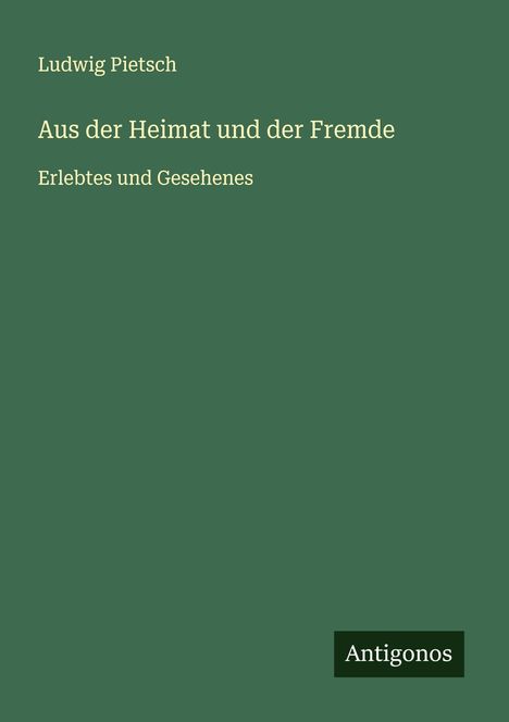 Ludwig Pietsch: Aus der Heimat und der Fremde, Buch