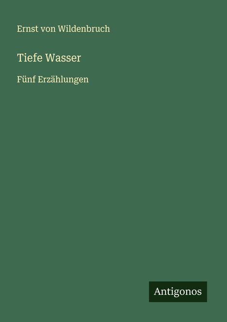 Ernst Von Wildenbruch: Tiefe Wasser, Buch