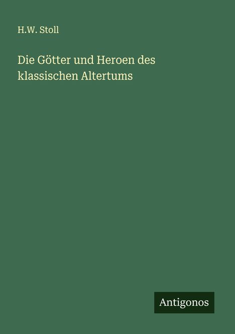 H. W. Stoll: Die Götter und Heroen des klassischen Altertums, Buch