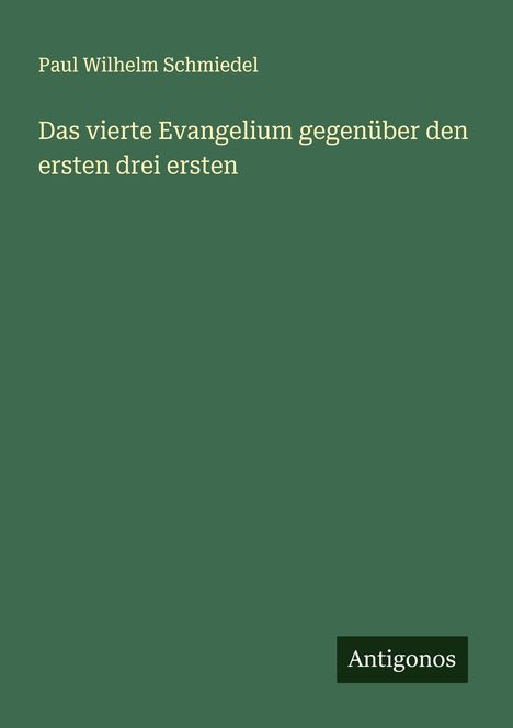 Paul Wilhelm Schmiedel: Das vierte Evangelium gegenüber den ersten drei ersten, Buch