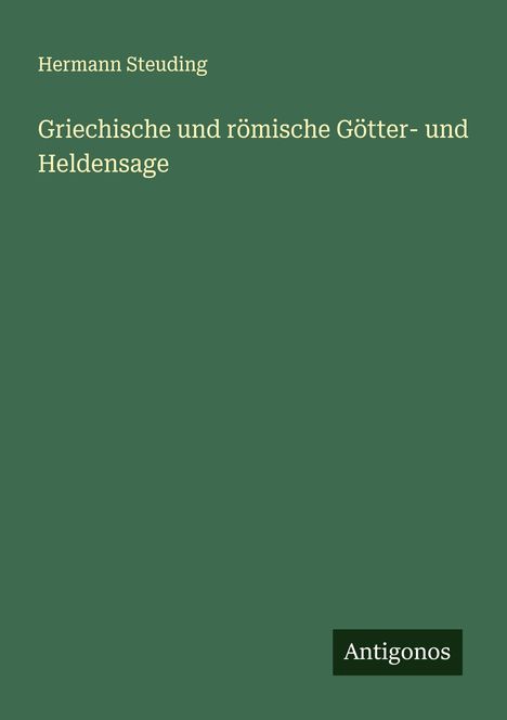 Hermann Steuding: Griechische und römische Götter- und Heldensage, Buch