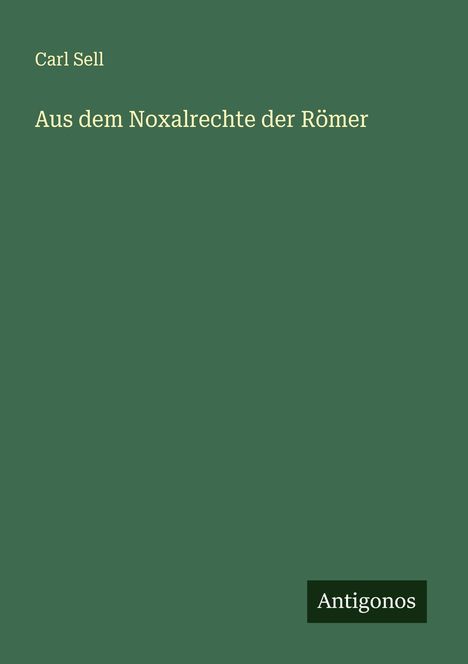 Carl Sell: Aus dem Noxalrechte der Römer, Buch