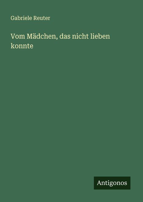Gabriele Reuter: Vom Mädchen, das nicht lieben konnte, Buch