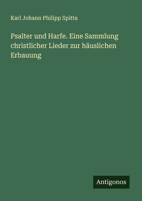 Karl Johann Philipp Spitta: Psalter und Harfe. Eine Sammlung christlicher Lieder zur häuslichen Erbauung, Buch