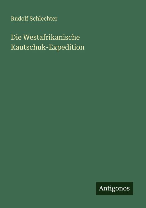 Rudolf Schlechter: Die Westafrikanische Kautschuk-Expedition, Buch
