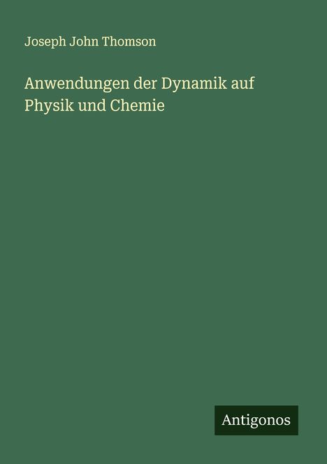 Joseph John Thomson: Anwendungen der Dynamik auf Physik und Chemie, Buch