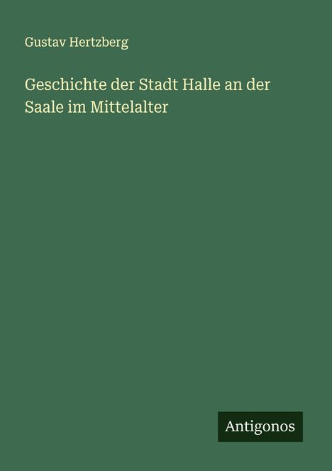 Gustav Hertzberg: Geschichte der Stadt Halle an der Saale im Mittelalter, Buch