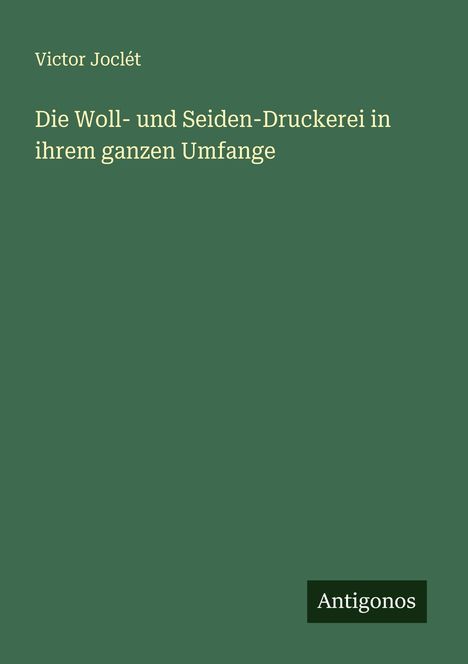 Victor Joclét: Die Woll- und Seiden-Druckerei in ihrem ganzen Umfange, Buch