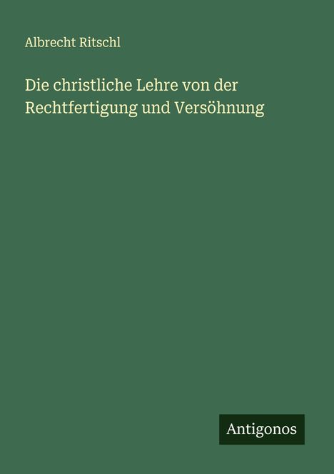 Albrecht Ritschl: Die christliche Lehre von der Rechtfertigung und Versöhnung, Buch
