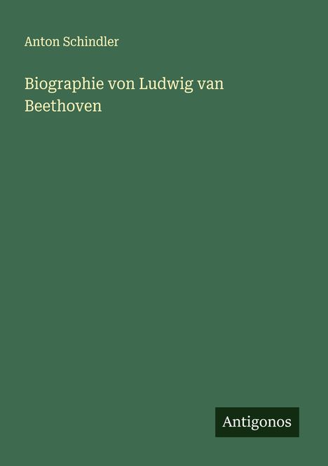 Anton Schindler: Biographie von Ludwig van Beethoven, Buch
