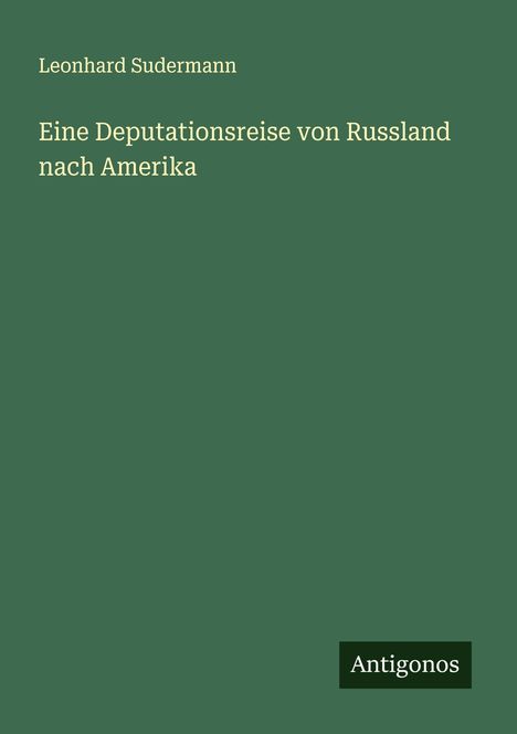 Leonhard Sudermann: Eine Deputationsreise von Russland nach Amerika, Buch