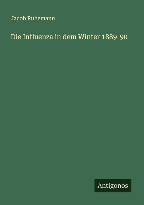 Jacob Ruhemann: Die Influenza in dem Winter 1889-90, Buch