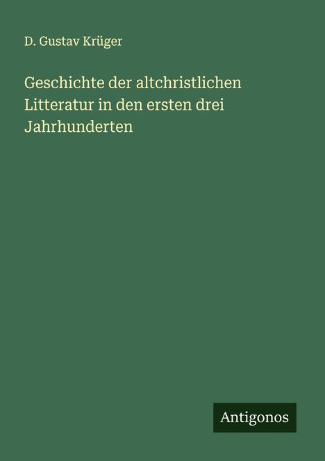 D. Gustav Krüger: Geschichte der altchristlichen Litteratur in den ersten drei Jahrhunderten, Buch