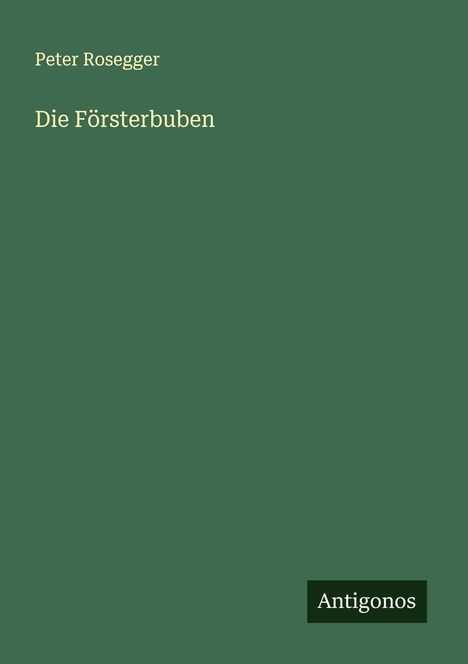 Peter Rosegger: Die Försterbuben, Buch