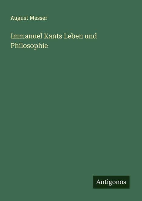 August Messer: Immanuel Kants Leben und Philosophie, Buch
