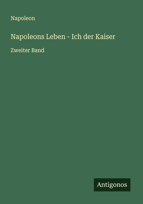 Napoleon: Napoleons Leben - Ich der Kaiser, Buch