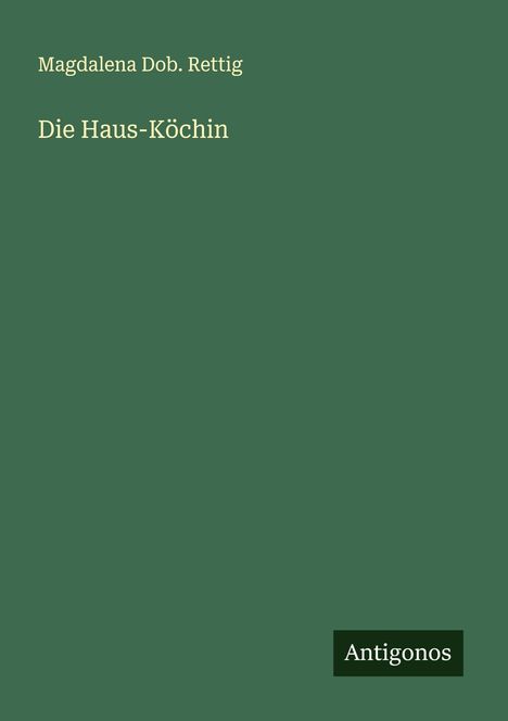 Magdalena Dob. Rettig: Die Haus-Köchin, Buch