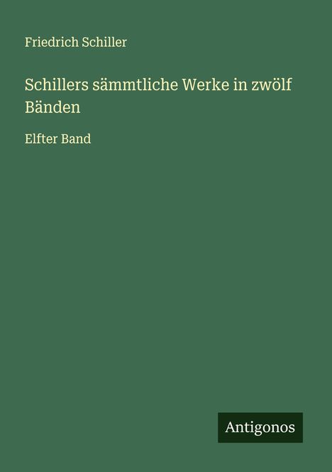 Friedrich Schiller: Schillers sämmtliche Werke in zwölf Bänden, Buch