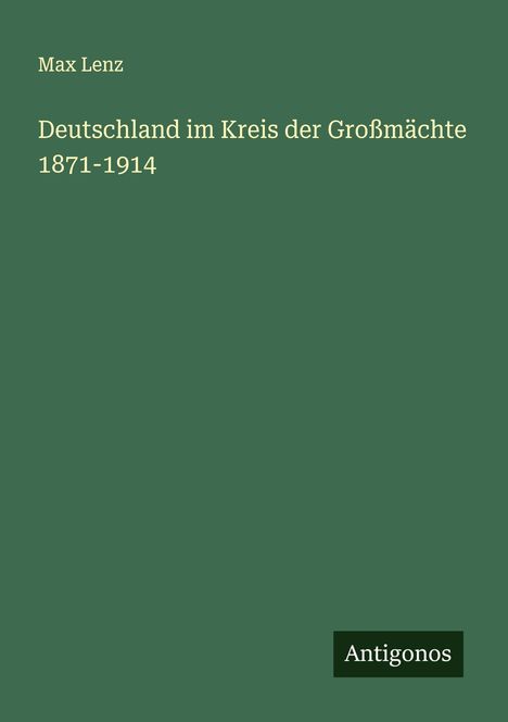 Max Lenz: Deutschland im Kreis der Großmächte 1871-1914, Buch